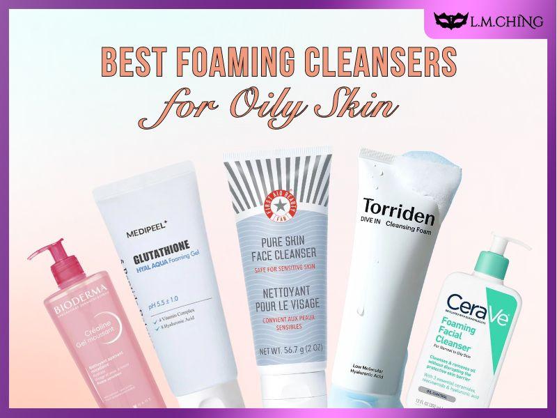 [New] Top 8 Best Foaming Cleansers for Oily Skin (Tested) – LMCHING ...