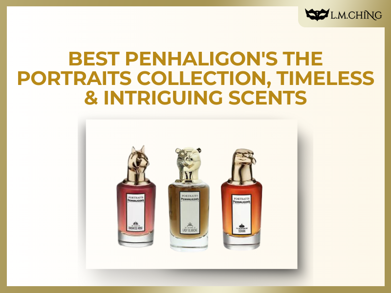 Top 7 Penhaligon s The Portraits Collection Timeless Elegance I top-7-penhaligon-s-the-portraits-collection-timeless-elegance-i