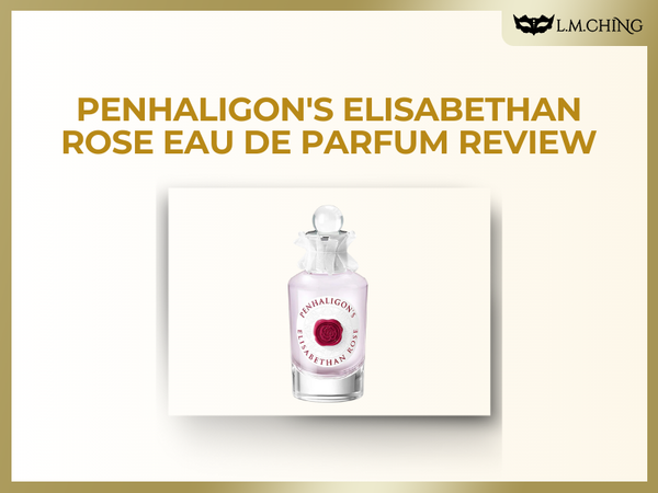 Review] Penhaligon's Elisabethan Rose Eau De Parfum, A