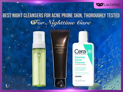 [New] Top 7 Best Night Cleansers for Acne Prone Skin, Thoroughly Tested for Nighttime Care