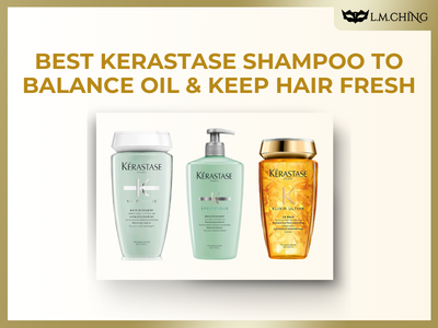 Top 3 KERASTASE Shampoo to Balance Oil & Keep Hair Fresh