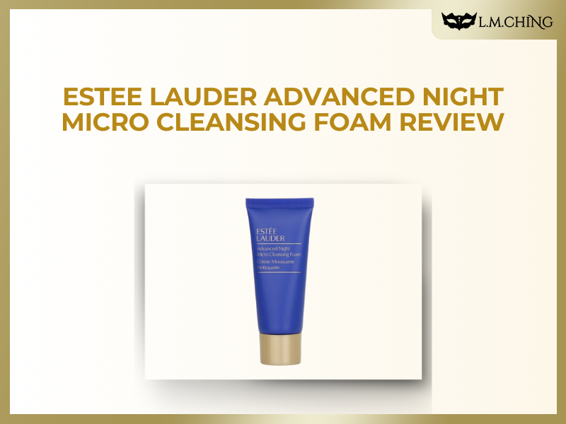 [Review] Estee Lauder Advanced Night Micro Cleansing Foam Review, Gentle Nighttime Skin Cleansing