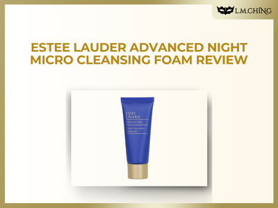 [Review] Estee Lauder Advanced Night Micro Cleansing Foam Review, Gentle Nighttime Skin Cleansing