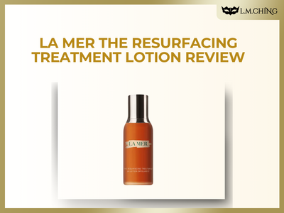 [Review] LA MER The Resurfacing Treatment Lotion Review, Exfoliating & Glowing Skin