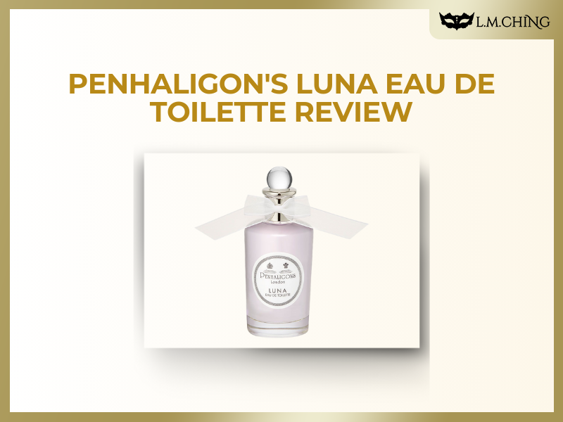 [Review] Penhaligon's Luna Eau De Toilette, A Fresh and Uplifting Floral Citrus Bouquet