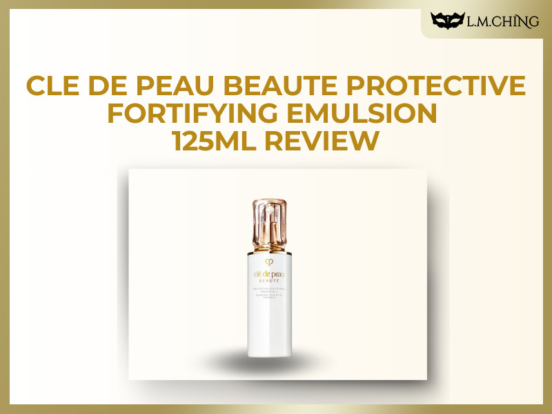 Cle de Peau Beauté Protective Fortifying Emulsion 125ml Review
