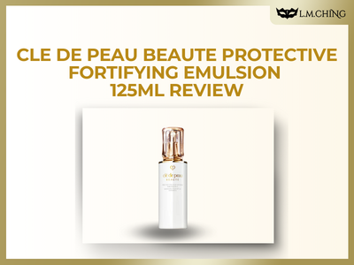 [Review] Cle de Peau Beauté Protective Fortifying Emulsion 125ml Review, Lightweight Daytime Moisture
