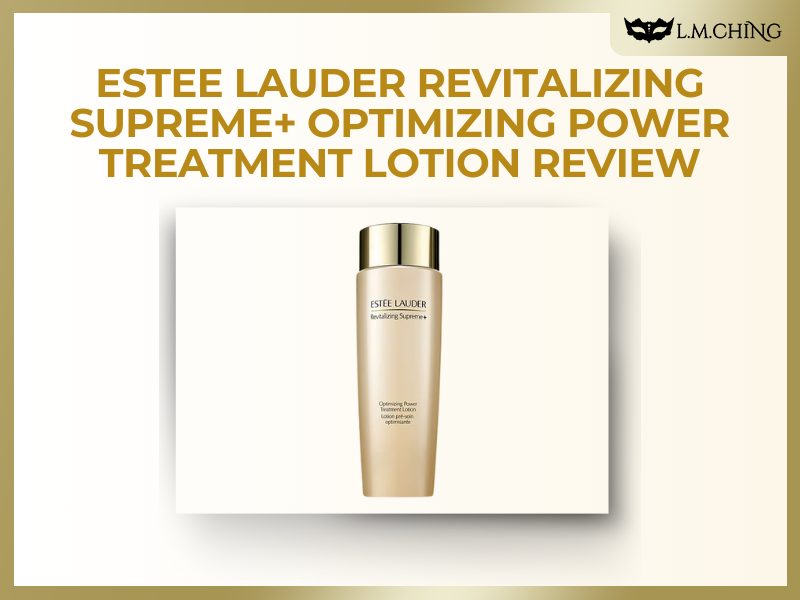 [Review] Estee Lauder Revitalizing Supreme+ Optimizing Power Treatment Lotion Review, Skin Renewal Elixir
