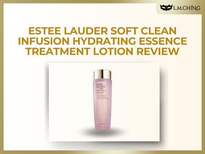 [Review] Estee Lauder Soft Clean Infusion Hydrating Essence Treatment Lotion Review, Intense Moisture Boost
