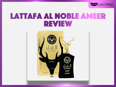 [Review] Lattafa Al Noble Ameer Eau De Parfum 100ml, Staying Power in 2025
