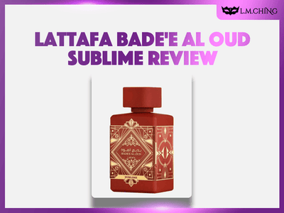 [Review] Lattafa Bade'e Al Oud Sublime Eau De Parfum 100ml, Updated Impressions for 2025
