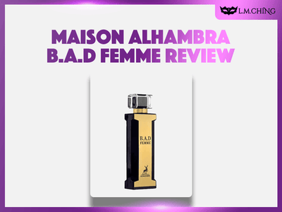 [Review] MAISON ALHAMBRA B.A.D Femme Eau De Parfum 100ml, Boldly Feminine 2025