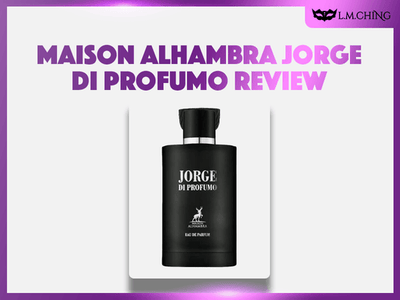 [Review] MAISON ALHAMBRA Jorge Di Profumo Eau De Parfum 100ml, Timeless Classic 2025
