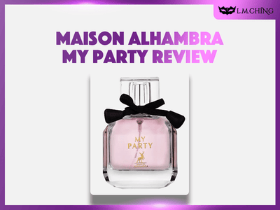 [Review] MAISON ALHAMBRA My Party Eau De Parfum 100ml, Celebratory Spirit 2025