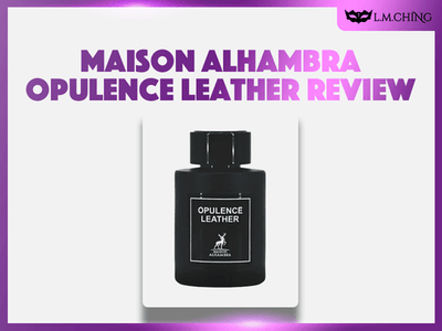 [Review] MAISON ALHAMBRA Opulence Leather Eau De Parfum 100ml, Bold Elegance 2025