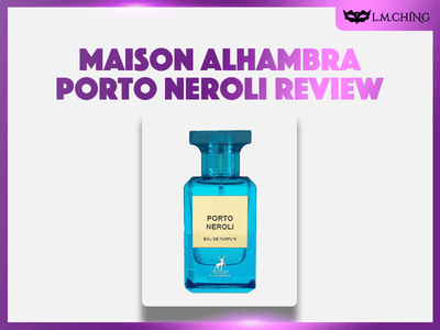 [Review] MAISON ALHAMBRA Porto Neroli Eau De Parfum 80ml, Fresh Citrus 2025