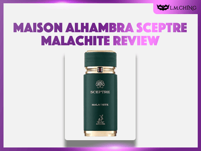 [Review] MAISON ALHAMBRA Sceptre Malachite Eau De Perfume 100ml, Earthy Richness 2025