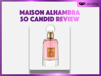 [Review] MAISON ALHAMBRA So Candid Eau De Parfum 85ml, Captivatingly Candid 2025