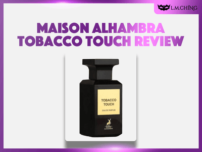 [Review] MAISON ALHAMBRA Tobacco Touch Eau De Parfum 80ml, Smoky Allure 2025