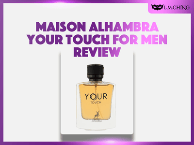 [Review] MAISON ALHAMBRA Your Touch Eau De Parfum (For Men) 100ml, Masculine Appeal 2025