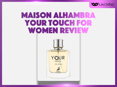 [Review] MAISON ALHAMBRA Your Touch Eau De Parfum (For Women) 100ml, Delicate Essence 2025