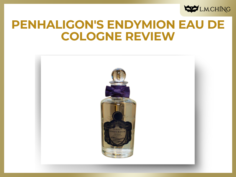 [Review] Penhaligon's Endymion Eau De Cologne, A Sophisticated Fusion of Spicy and Citrus Notes