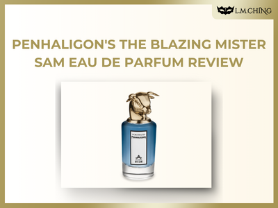 [Review] PENHALIGON'S The Blazing Mister Sam Eau De Parfum, A Bold Woody-Spicy Statement
